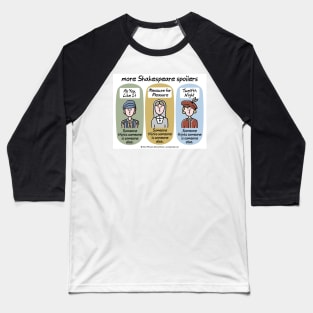 more Shakespeare spoilers Baseball T-Shirt